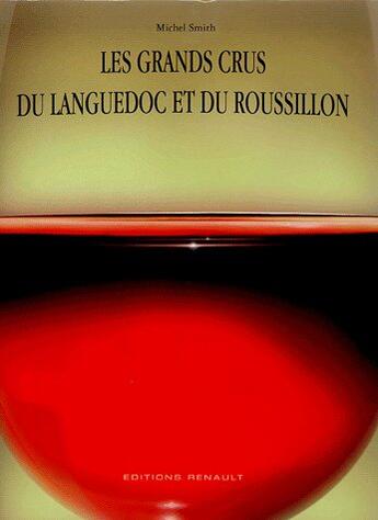 Couverture du livre « Les Grands Crus Du Languedoc Roussillon » de Michel Smith aux éditions Rene Vienet