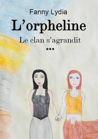 Couverture du livre « L'Orpheline tome 3 Le clan s'agrandit » de Fanny Lydia aux éditions Thebookedition.com