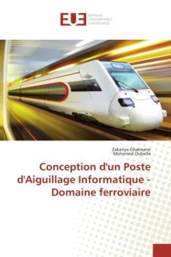 Couverture du livre « Conception d'un poste d'aiguillage informatique - domaine ferroviaire » de Ghalmane/Oubella aux éditions Editions Universitaires Europeennes