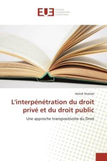 Couverture du livre « L'interpenetration du droit prive et du droit public - une approche transpositiviste du droit » de Shahabi Mahdi aux éditions Editions Universitaires Europeennes