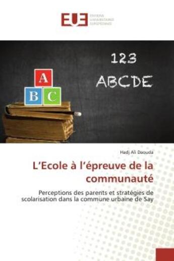 Couverture du livre « L'Ecole à l'épreuve de la communauté : Perceptions des parents et stratégies de scolarisation dans la commune » de Hadj Ali Daouda aux éditions Editions Universitaires Europeennes