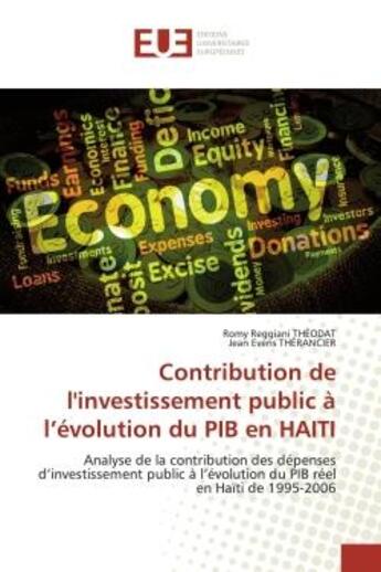 Couverture du livre « Contribution de l'investissement public à l'évolution du PIB en HAITI : Analyse de la contribution des dépenses d'investissement public à l'évolution du PIB réel en Haïti » de Romy Reggiani Théodat aux éditions Editions Universitaires Europeennes