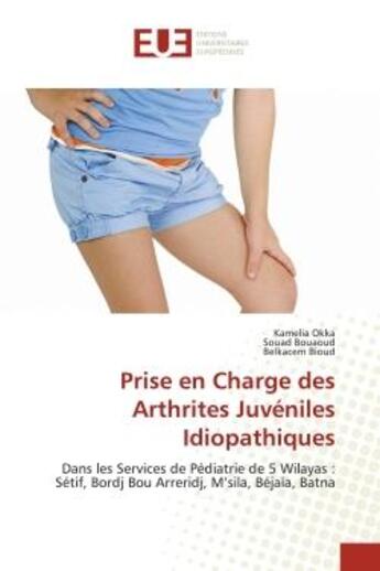 Couverture du livre « Prise en charge des arthrites juveniles idiopathiques - dans les services de pediatrie de 5 wilayas » de Okka/Bouaoud/Bioud aux éditions Editions Universitaires Europeennes