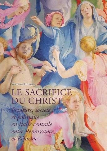 Couverture du livre « Le sacrifice du christ ; peinture, société et politique en Italie centrale, entre Renaissance et réforme » de Valentina Hristova aux éditions Officina