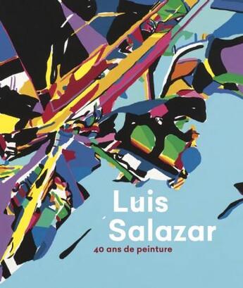 Couverture du livre « Luis Salazar ; 40 ans de peinture » de Salazar Luis aux éditions Snoeck Gent