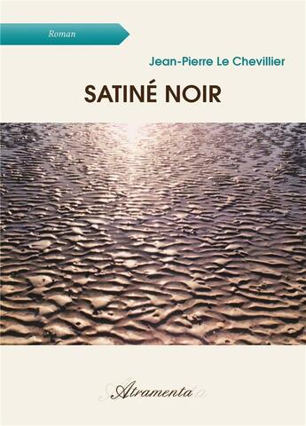 Couverture du livre « Satiné noir » de Jean-Pierre Le Chevillier aux éditions Atramenta