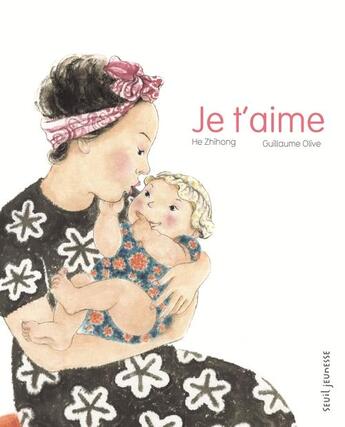 Couverture du livre « Je t'aime » de Guillaume Olive et He Zhihong aux éditions Seuil Jeunesse