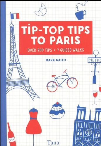 Couverture du livre « Tip-top tips to Paris ; over 200 tips, 7 guided walks » de Mark Gaito aux éditions Tana