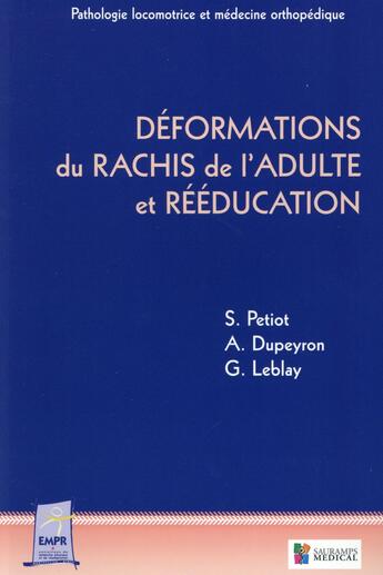 Couverture du livre « Déformations du rachis de l'adulte et rééducation » de Arnaud Dupeyron et Gregoire Le Blay et Sylvie Petiot aux éditions Sauramps Medical