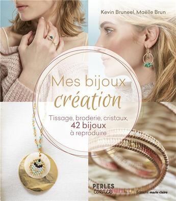 Couverture du livre « Mes bijoux création ; tissage, broderie, cristaux, 42 bijoux à reproduire » de Maelle Brun et Kevin Bruneel aux éditions Marie-claire