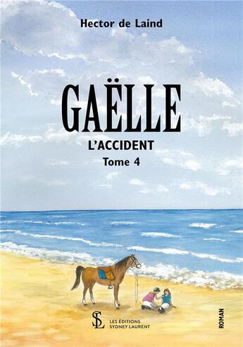 Couverture du livre « Gaelle tome iv - l accident » de De Laind Hector aux éditions Sydney Laurent