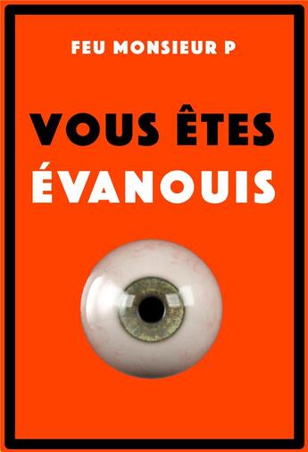 Couverture du livre « Vous êtes évanouis » de Feu Monsieur P aux éditions Librinova