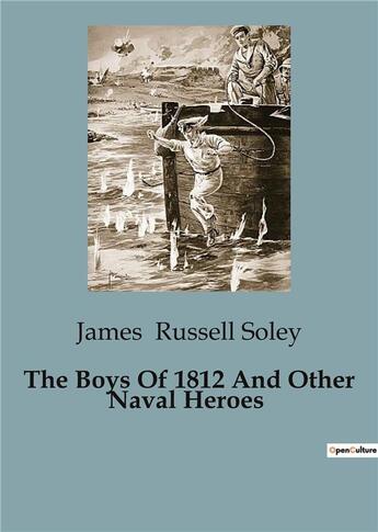 Couverture du livre « The Boys Of 1812 And Other Naval Heroes » de James Russell Soley aux éditions Culturea