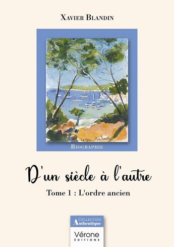 Couverture du livre « D'un siècle à l'autre Tome 1 : L'ordre ancien » de Xavier Blandin aux éditions Verone