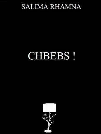 Couverture du livre « Chbebs ! » de Salima Rhamna aux éditions Editions De L'abat Jour