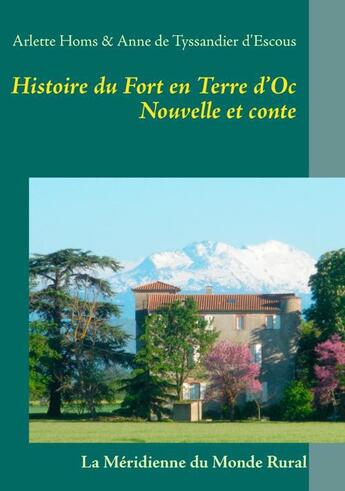 Couverture du livre « Histoire du fort en Terre d'Oc, nouvelle et conte » de Arlette Homs et Tyssandier D'Escous aux éditions Books On Demand