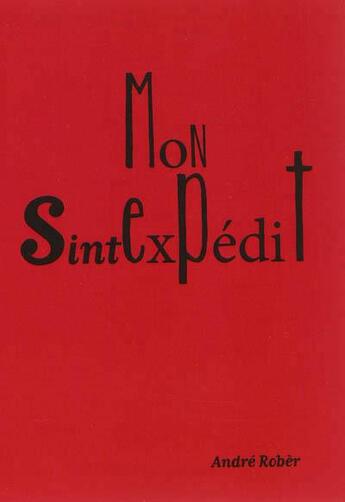 Couverture du livre « Mon Sintexpédit ; fonnkèr, fonnkèr pou lo zié » de Rober Andre aux éditions K'a