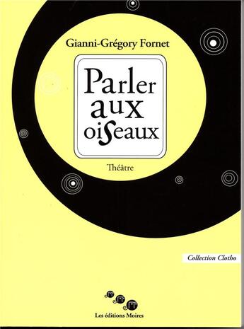 Couverture du livre « Parler aux oiseaux » de Gianni-G Fornet aux éditions Editions Moires