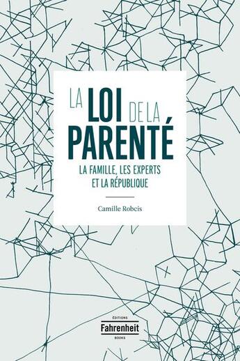 Couverture du livre « La loi de la parenté ; la famille, les experts et la République » de Camille Robcis aux éditions Fahrenheit