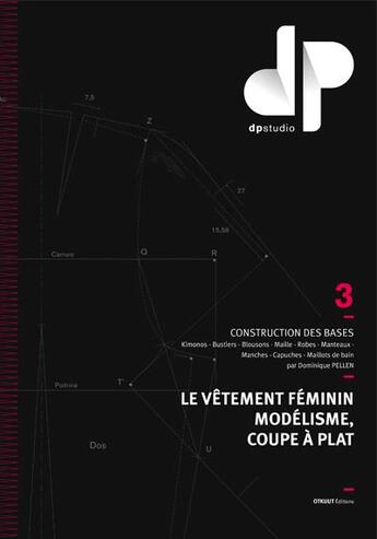 Couverture du livre « Le vêtement féminin modélisme, coupe à plat Tome 3 ; construction des bases, kimonos, bustiers, blousons, manteaux, robes, capuches, maille, maillots de bain » de Dominique Pellen aux éditions Dp Studio Otkuut