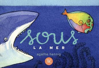 Couverture du livre « Sous la mer » de Agathe Hennig aux éditions Ah! Editions