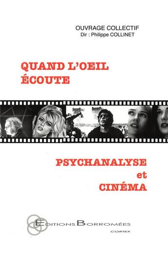 Couverture du livre « Quand l'oeil écoute ; psychanalyse et cinéma » de Philippe Collinet aux éditions Borromees