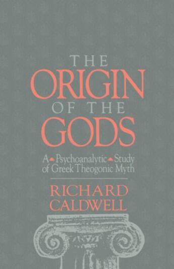 Couverture du livre « The Origin of the Gods: A Psychoanalytic Study of Greek Theogonic Myth » de Caldwell Richard S aux éditions Oxford University Press Usa