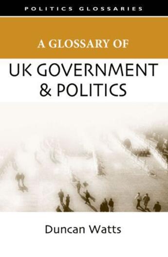 Couverture du livre « A Glossary of UK Government and Politics » de Watts Duncan aux éditions Edinburgh University Press