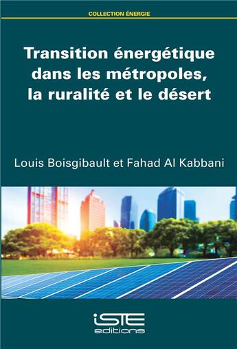 Couverture du livre « Transition énergétique dans les métropoles, la ruralité et le désert » de Louis Boisgibault et Fahad Al Kabbani aux éditions Iste