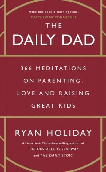 Couverture du livre « THE DAILY DAD - 366 MEDITATIONS ON FATHERHOOD, LOVE AND RAISING GREAT KIDS » de Ryan Holiday et Nils Parker aux éditions Profile Books