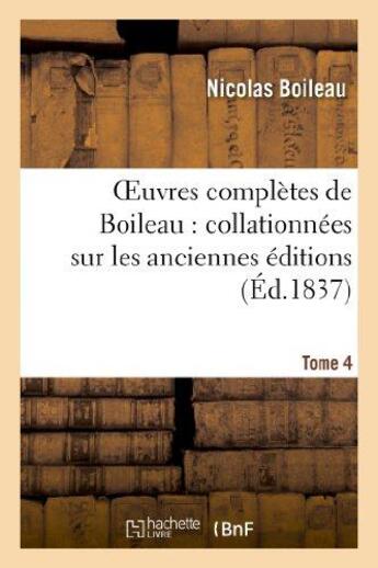 Couverture du livre « Oeuvres completes de boileau. tome 4 - : collationnees sur les anciennes editions et sur les manuscr » de Nicolas Boileau aux éditions Hachette Bnf