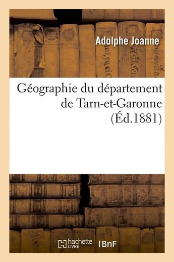 Couverture du livre « Géographie du département de Tarn-et-Garonne (Éd.1881) » de Adolphe Joanne aux éditions Hachette Bnf