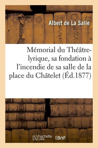 Couverture du livre « Memorial du theatre-lyrique, sa fondation a l'incendie de sa salle de la place du chatelet (ed.1877) » de La Salle Albert aux éditions Hachette Bnf