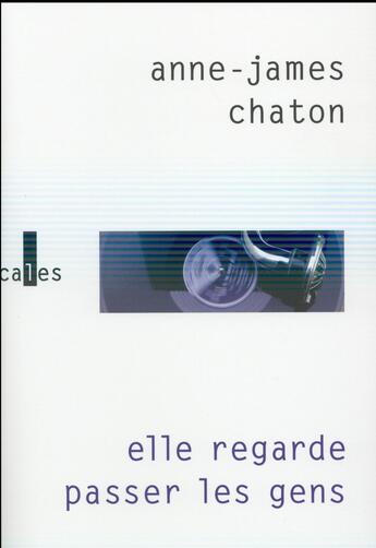 Couverture du livre « Elle regarde passer les gens » de Anne-James Chaton aux éditions Gallimard