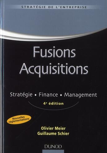 Couverture du livre « Fusions acquisitions ; stratégie, finance, management (4e édition) » de Olivier Meier et Guillaume Schier aux éditions Dunod