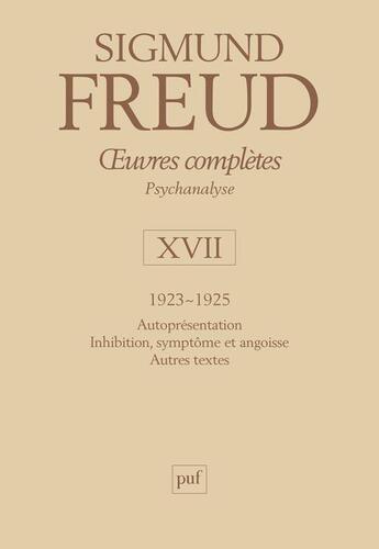 Couverture du livre « Oeuvres complètes de Freud t.17 ; 1923-1925 ; autoprésentation. Inhibition, symptôme et angoisse, autres textes » de Sigmund Freud aux éditions Puf