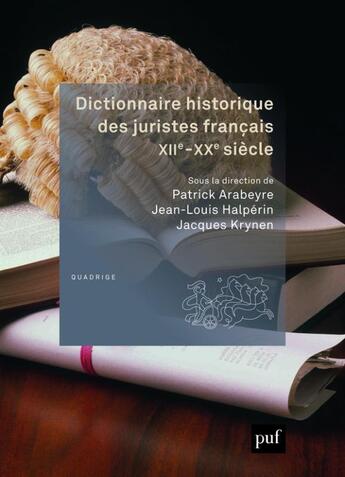 Couverture du livre « Dictionnaire historique des juristes francais; XIIe-XXe siècle (2e édition) » de Jean-Louis Halperin et Patrick Arabeyre et Jacques Krynen aux éditions Puf