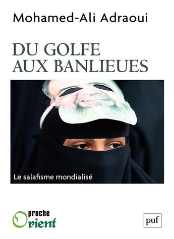 Couverture du livre « Du golfe aux banlieues ; le salafisme mondialisé » de Mohamed-Ali Adraoui aux éditions Presses Universitaires De France