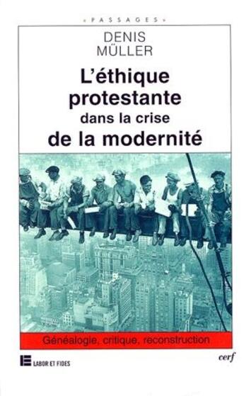 Couverture du livre « L'éthique protestante dans la crise de la modernité ; généalogie, critique et reconstruction » de Denis Muller aux éditions Cerf