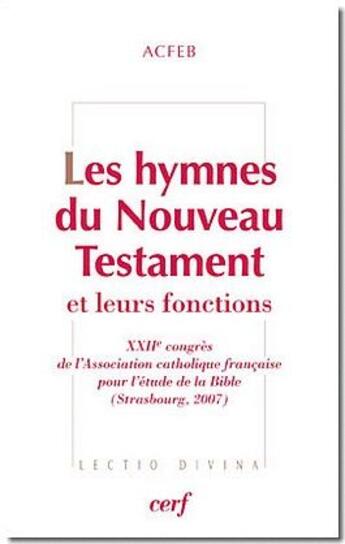 Couverture du livre « Les hymnes du nouveau testament et leurs fonctions ; XXIIe congrès de l'association catholique française pour l'étude de la Bible (Strasbourg, 2007) » de Acfeb aux éditions Cerf