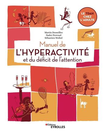 Couverture du livre « Manuel de l'hyperactivité et du déficit de l'attention ; le TDAH chez l'adulte » de Nader Perroud et Martin Desseilles et Sebastien Weibel aux éditions Eyrolles