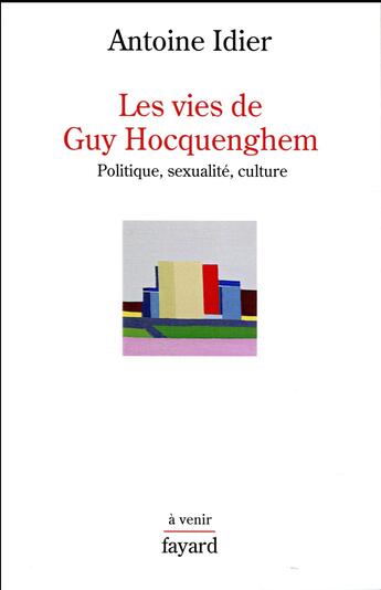 Couverture du livre « Les vies de Guy Hocquenghem ; politique, sexualité, culture » de Antoine Idier aux éditions Fayard