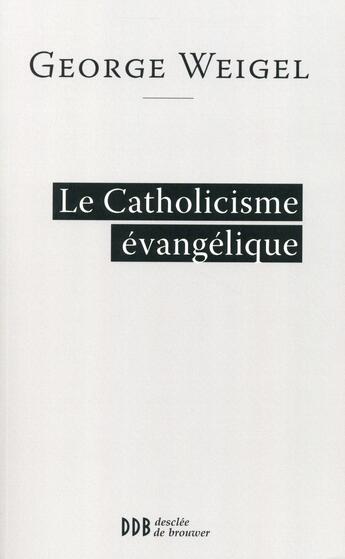 Couverture du livre « Le catholicisme évangélique » de George Weigel aux éditions Desclee De Brouwer