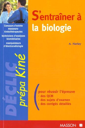 Couverture du livre « S'entrainer a la biologie. concours masseur-kinesitherapeute, manipulateur d'erm, technique d'analyse biomedicale; » de Alin Harlay aux éditions Elsevier-masson