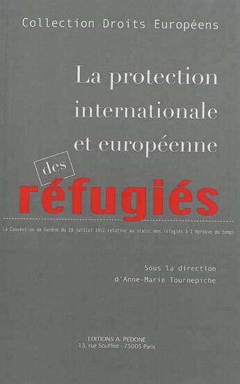 Couverture du livre « La protection internationale et européenne des réfugiés » de Anne-Marie Tournepiche aux éditions Pedone