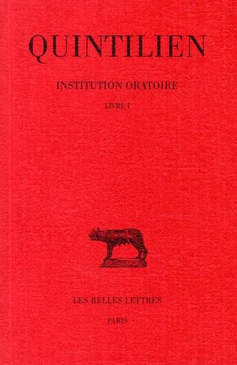 Couverture du livre « Institution oratoire Tome 1 ; livre 1 » de Quintilien aux éditions Belles Lettres