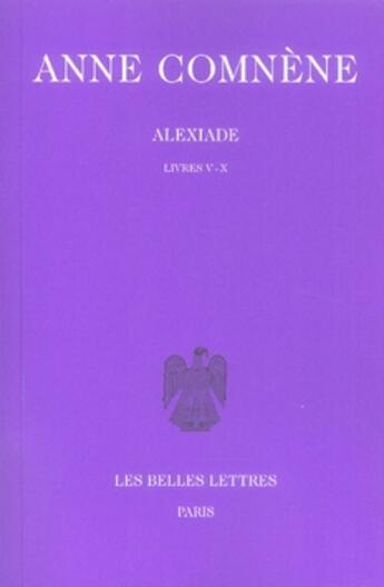 Couverture du livre « Alexiade t.2 ; livres 5 à 10 » de Anne Comnene aux éditions Belles Lettres
