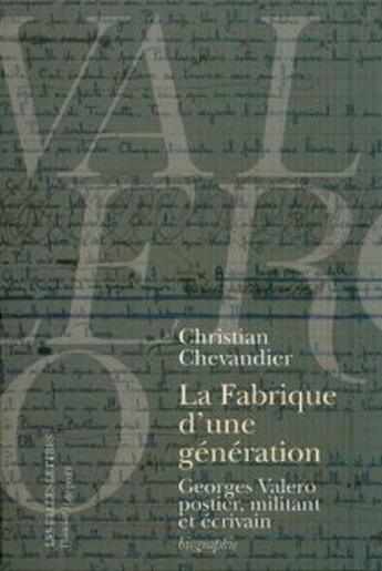 Couverture du livre « La Fabrique d'une génération : Georges Valero postier, militant et écrivain » de Christian Chevandier aux éditions Belles Lettres