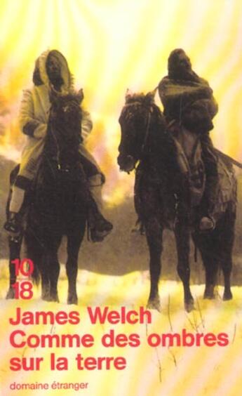 Couverture du livre « Comme des ombres sur la terre » de James Welch aux éditions 10/18