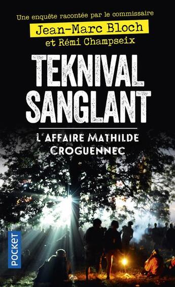 Couverture du livre « Teknival sanglant : l'affaire Mathilde Croguennec » de Remi Champseix et Jean-Marc Bloch aux éditions Pocket